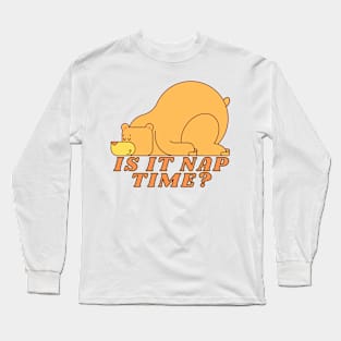 Funny Nap Joke- Is It Nap Time Yet? Long Sleeve T-Shirt